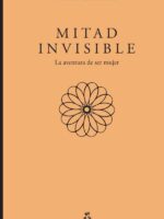 Mitad invisible. La aventura de ser mujer