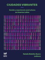 Ciudades vibrantes:Sonido y experiencia aural urbana en América Latina