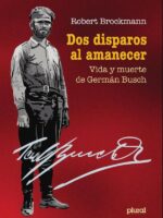 Dos disparos al amanecer:Vida y muerte de Germán Busch