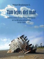 Tan lejos del mar:Bolivia entre Chile, Perú y Paraguay en la década extraviada 1919-1929