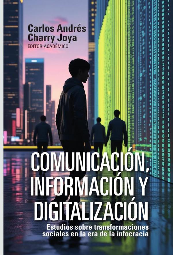 Comunicación, información y digitalización:Estudios sobre transformaciones sociales en la era de la infocracia