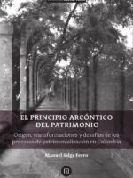 El principio arcóntico del patrimonio. Origen, transformaciones y desafíos de los procesos de patrimonialización en Colombia