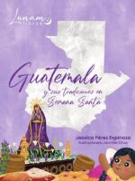 Guatemala y sus Tradiciones en Semana Santa