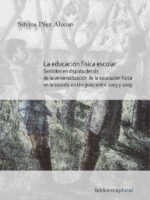 La educación física escolar:Sentidos en disputa detrás de la universalización de la educación física en la escuela en Uruguay entre 2005 y 2009