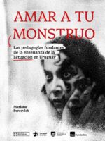 Amar a tu monstruo:Las pedagogías fundantes de la enseñanza de la actuación en Uruguay