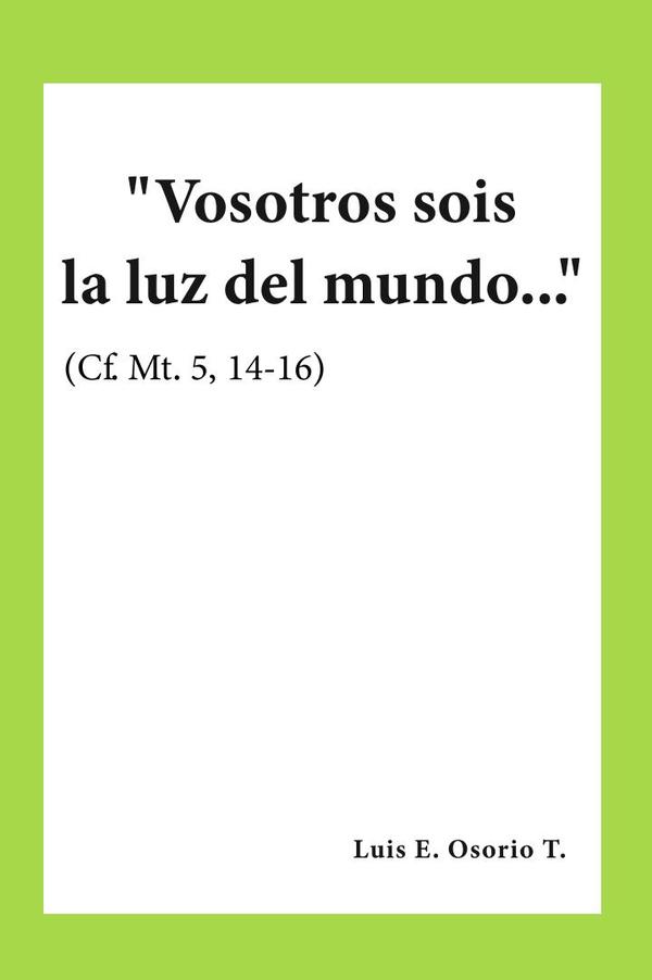«Vosotros sois la luz del mundo…» (Cf. Mt. 5, 14-16)