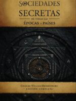 Las sociedades secretas de todas las épocas y países:Una exposición completa de más de ciento sesenta organizaciones secretas —religiosas, políticas y sociales— desde las épocas más remotas hasta la actualidad