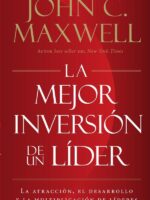 La mejor inversión de un líder:La atracción, el desarrollo y la multiplicación de líderes (The Leader's Greatest Return, Spanish Edition)