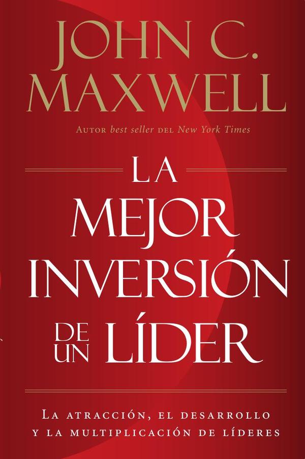 La mejor inversión de un líder:La atracción, el desarrollo y la multiplicación de líderes (The Leader's Greatest Return, Spanish Edition)