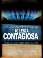 Cómo convertirse en una iglesia contagiosa:Cómo avivar el fuego evangelístico
