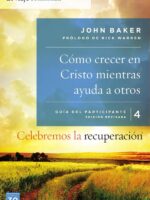 Celebremos la recuperación Guía 4: Cómo crecer en Cristo mientras ayuda a otros:Un programa de recuperación basado en ocho principios de las bienaventuranzas