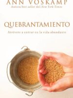 Quebrantamiento:Atrévete a entrar en la vida abundante