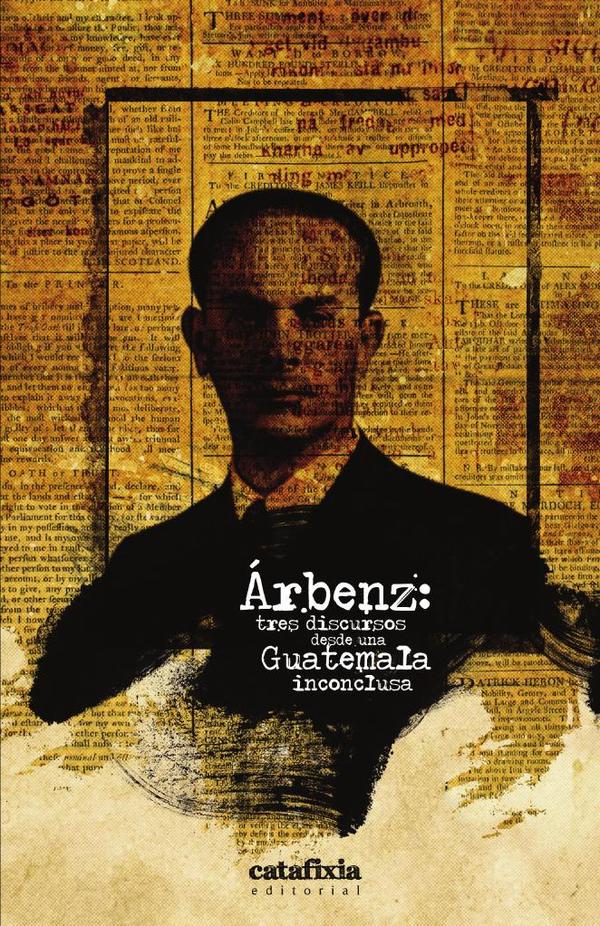 Árbenz: tres discursos desde una Guatemala inconclusa