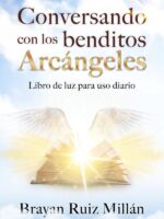 Conversando con los benditos Arcángeles: Libro de luz para uso diario