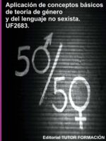 Aplicación De Conceptos Básicos De La Teoría De Género Y Del Lenguaje No Sexista. Uf2683.