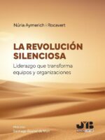 La revolución silenciosa. Liderazgo que transforma equipos y organizaciones
