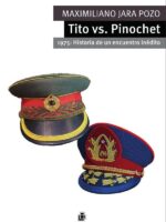 Tito vs. Pinochet. 1975: Historia de un encuentro inédito