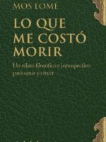 Lo que me costó morir:Un relato filosófico e introspectivo para sanar y crecer