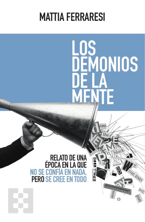 Los demonios de la mente:Relato de una época en la que no se confía en nada, pero se cree en todo