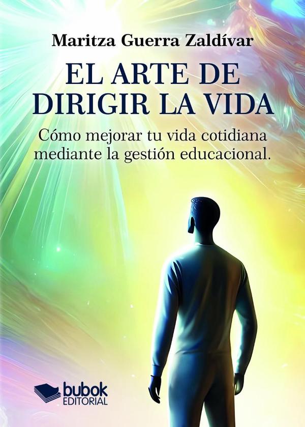 El arte de dirigir la vida:Cómo mejorar tu vida cotidiana mediante la gestión educacional