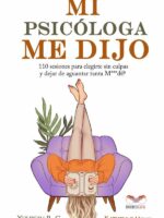 Mi psicóloga me dijo :110 sesiones para elegirme sin culpas y dejar de aguantar tanta M***d@