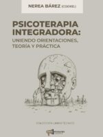 Psicoterapia integradora. Uniendo orientaciones, teoría y práctica:Uniendo orientaciones, teoría y práctica