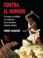 Contra el horror:El cuerpo, la religión y la violencia en la literatura colonial cubana