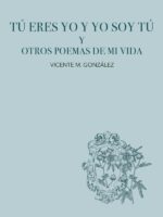 Tú eres yo y yo soy tú y otros poemas de mi vida