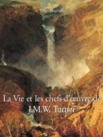 La Vie et les chefs-d’œuvre de J.M.W. Turner