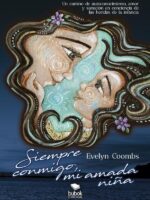 Siempre conmigo, mi amada niña:Un camino de autoconocimiento, amor y sanación en consciencia de las heridas de la infancia