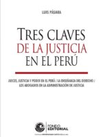 Tres claves de la justicia en el Perú:Jueces, justicia y poder en el Perú. La enseñanza del Derecho. Los abogados en la administración de justicia