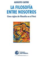 La filosofía entre nosotros. Cinco siglos de filosofía en el Perú