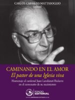 Caminando en el amor:Homenaje al cardenal Juan Landázuri Ricketts en el centenario de su nacimiento