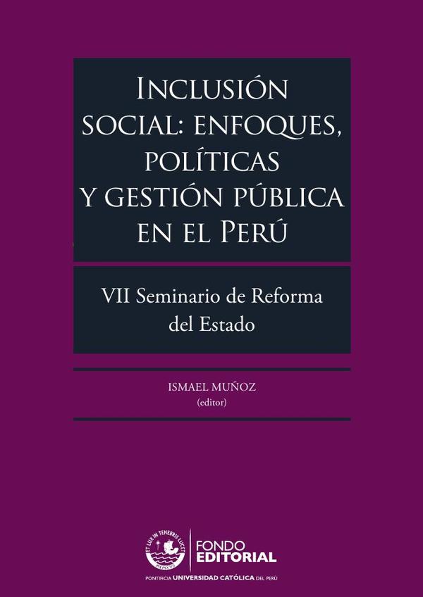 Inclusión social: enfoques, políticas y gestión pública en el Perú:VII Seminario de Reforma del Estado