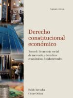 Derecho constitucional económico. Tomo I: Economía social de mercado y derechos económicos fundamentales