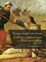 Ni amar ni odiar con firmeza:Cultura y emociones en el Perú posbélico (1885-1925)