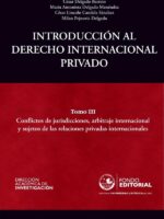 Introducción al Derecho Internacional Privado:Tomo III: Conflictos de jurisdicciones, arbitraje internacional y sujetos de las relaciones privadas internacionales