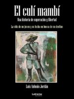El culí mambí:Una historia de superación y libertad. La vida de un joven y su lucha en busca de un destino