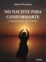 No naciste para conformarte:La rebelión del amor propio