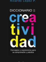 Diccionario de la creatividad:Conceptos y expresiones para
su comprensión y práctica