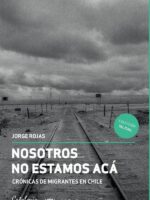 Nosotros no estamos acá:Crónicas de migrantes en Chile
