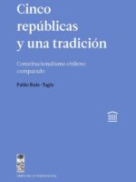 Cinco repúblicas y una tradición:Constitucionalismo chileno comparado