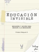 Educación invisible:Reflexion y accion para educar a la educación