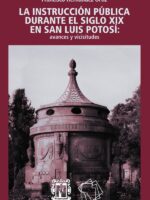 La instrucción pública durante el siglo XIX en San Luis Potosí:Avances y vicisitudes