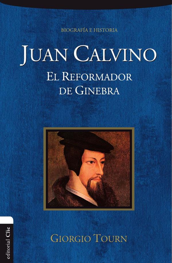 Juan Calvino:El reformador de Ginebra