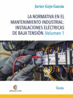 LA NORMATIVA EN EL MANTENIMIENTO INDUSTRIAL: INSTALACIONES ELÉCTRICAS DE BAJA TENSIÓN Volumen 1