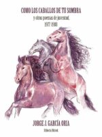 Cómo los caballos de tu sombra y otros poemas de juventud. 1977-1988