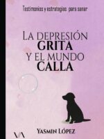 La depresión grita y el mundo calla:Testimonios y estrategias para sanar