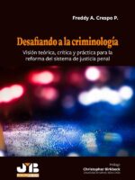 Desafiando a la criminología:Visión teórica, crítica y práctica para la reforma del sistema de justicia penal