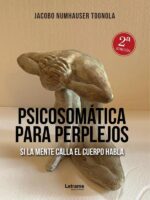 Psicosomática para perplejos:Si la mente calla el cuerpo habla. 2ª Edición